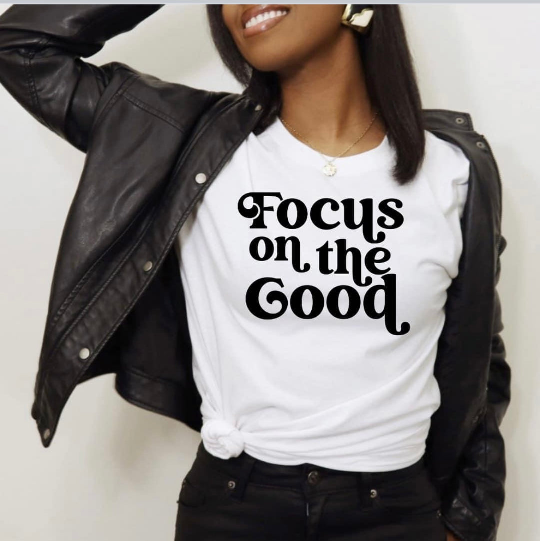 Focus On The Good Tshirt