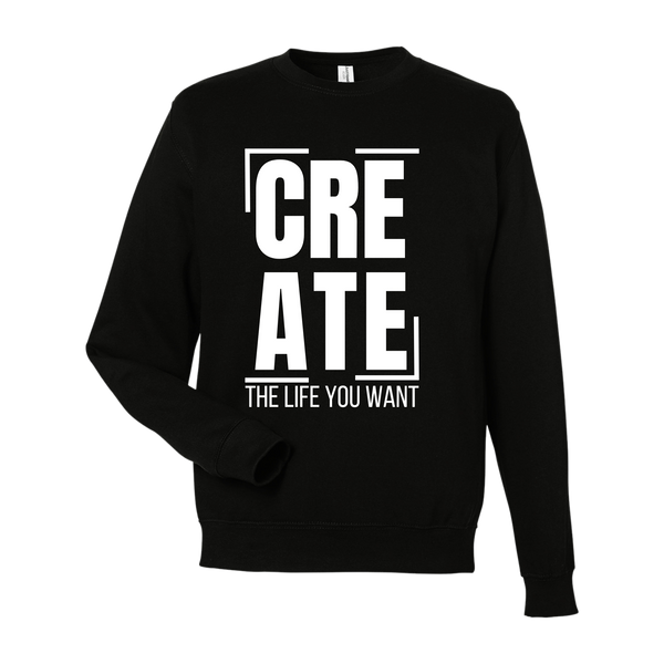 Create the Life You Want Sweatshirt