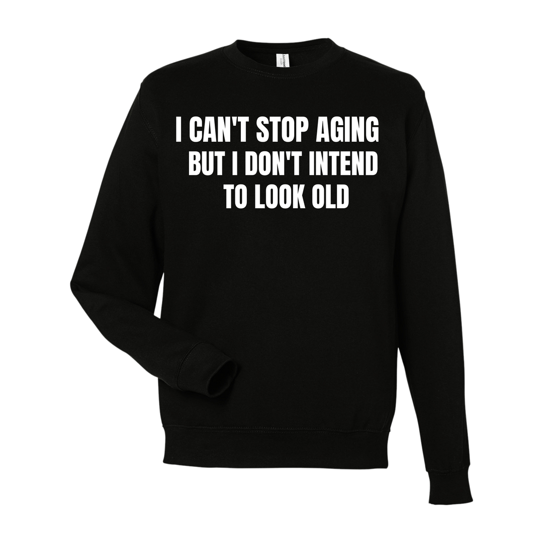 Can't Stop Aging Sweatshirt