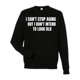 Can't Stop Aging Sweatshirt