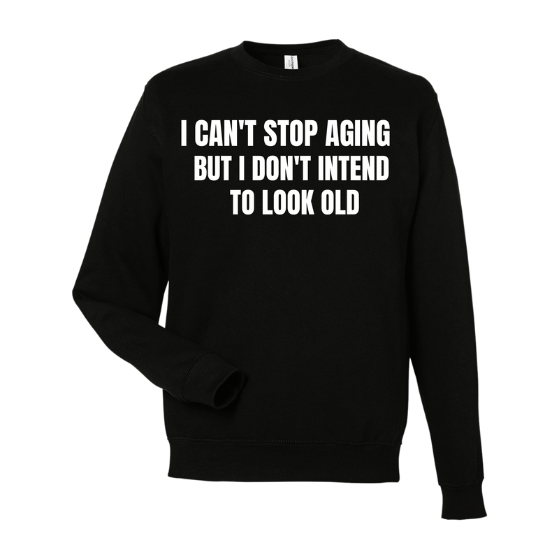 Can't Stop Aging Sweatshirt