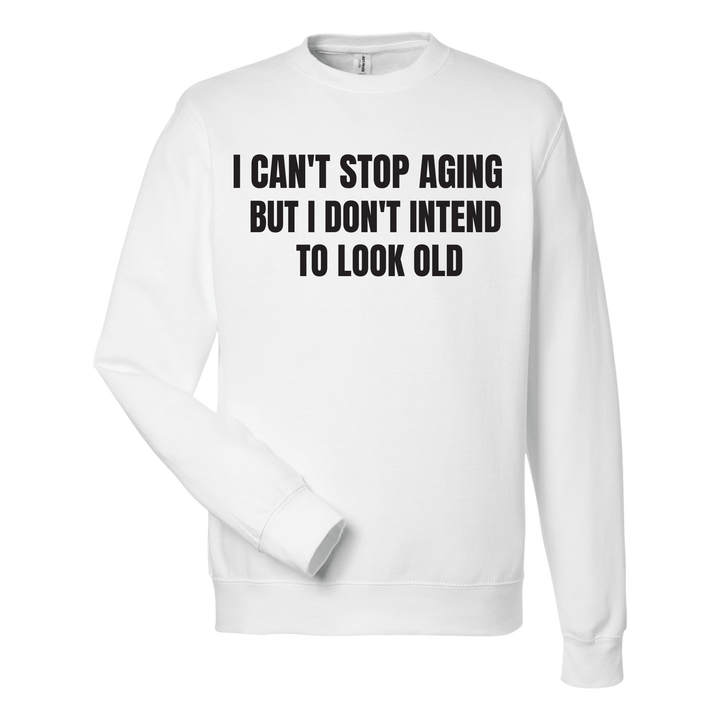 Can't Stop Aging Sweatshirt