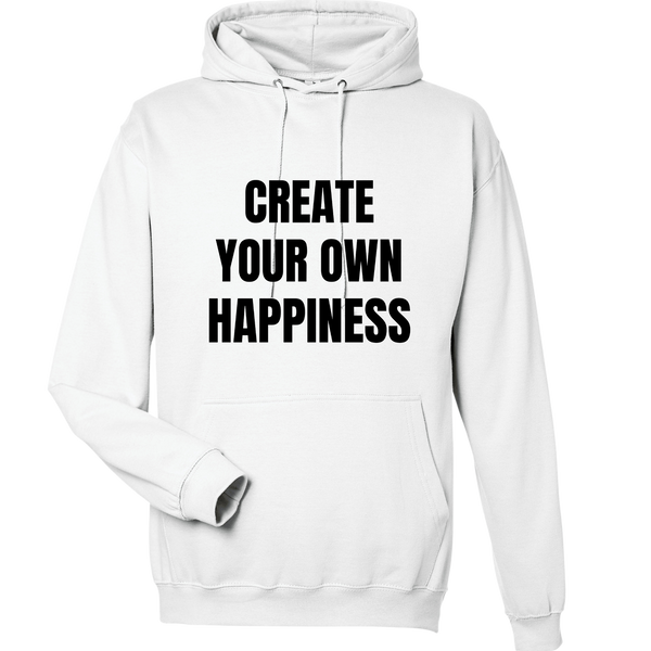 Create Your Own Happiness Hoodie